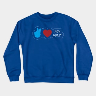 Peace, Love, Now What? Crewneck Sweatshirt